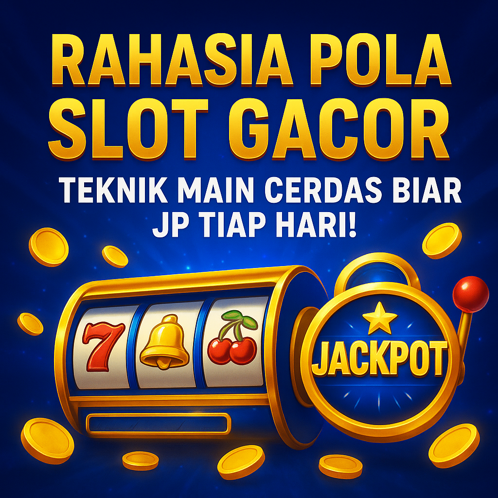 Rahasia Pola Slot Gacor: Teknik Main Cerdas Biar JP Tiap Hari!