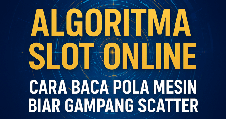 Algoritma Slot Online: Cara Baca Pola Mesin Biar Gampang Scatter!