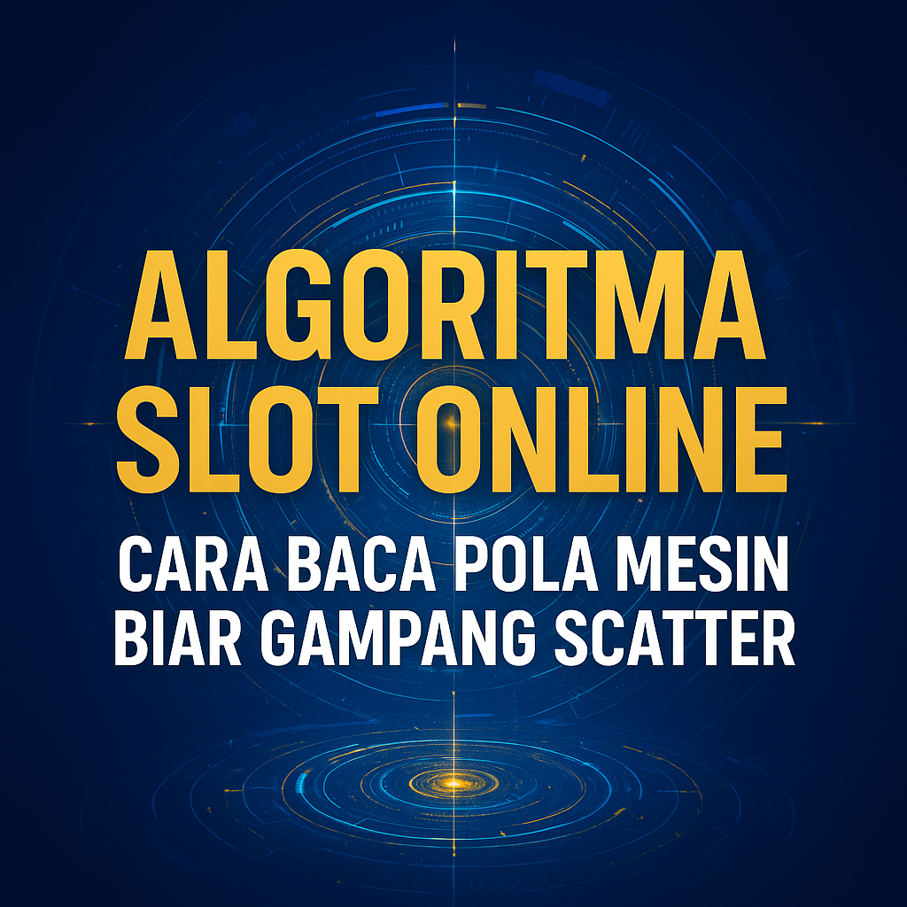 Algoritma Slot Online: Cara Baca Pola Mesin Biar Gampang Scatter!