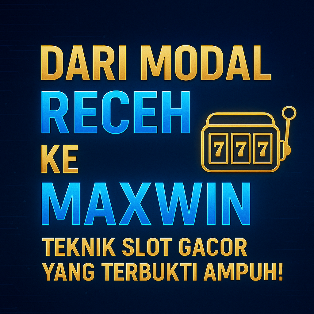 🎰 Dari Modal Receh ke Maxwin: Teknik Slot Gacor yang Terbukti Ampuh!